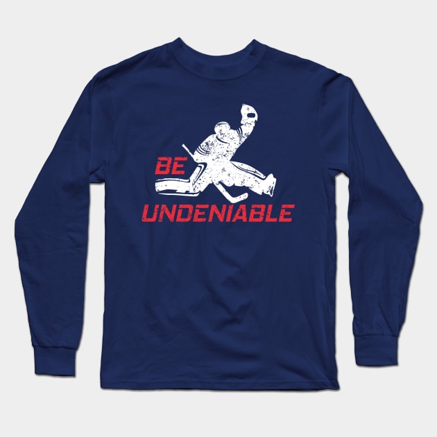 Hockey - Be Undeniable Long Sleeve T-Shirt by GreatTexasApparel